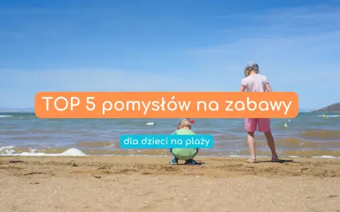 Dzieci cieszą się słońcem i morzem. Oto TOP 5 pomysłów na zabawy na plaży, które zapewnią im mnóstwo radości.